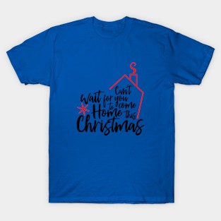 cant wait for you to come this christmas. T-Shirt